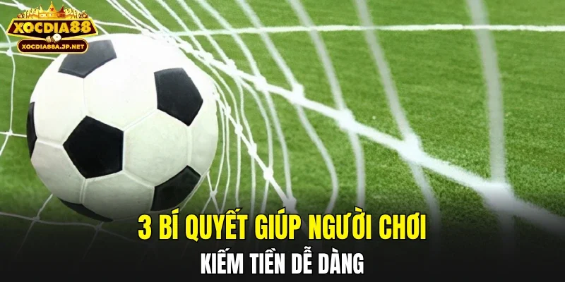 3 bí quyết giúp người chơi kiếm tiền dễ dàng