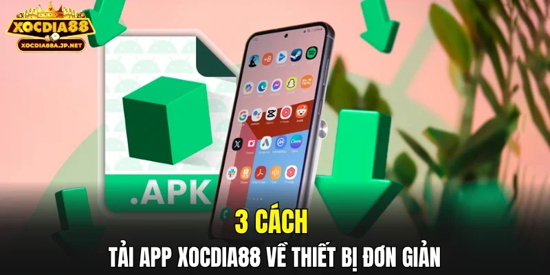 3 cách tải app XOCDIA88 về thiết bị đơn giản