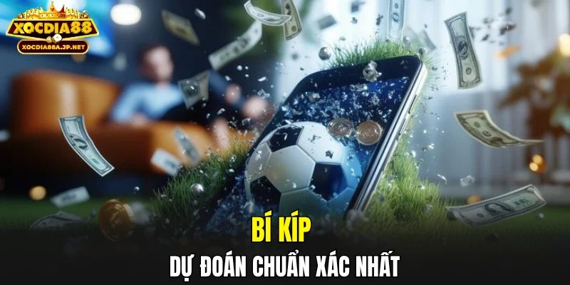 Bí kíp dự đoán chuẩn xác nhất
