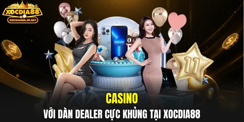 Casino với dàn dealer cực khủng tại XOCDIA88