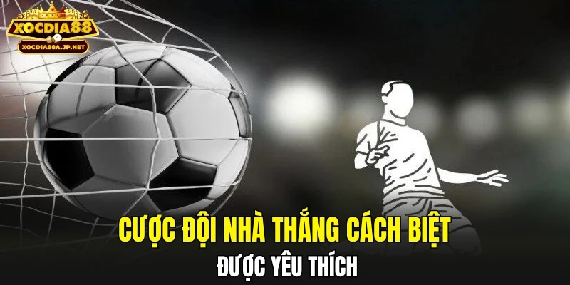 Cược đội nhà thắng cách biệt được yêu thích