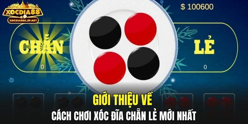 Giới thiệu về cách chơi xóc đĩa chẵn lẻ mới nhất