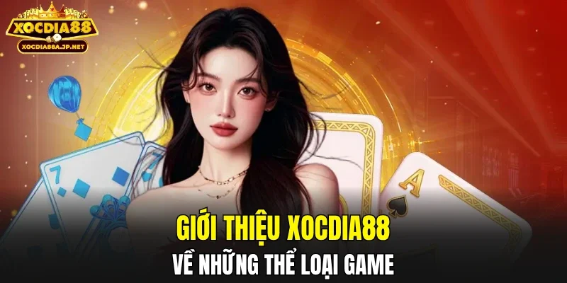 Giới thiệu XOCDIA88 về những thể loại game