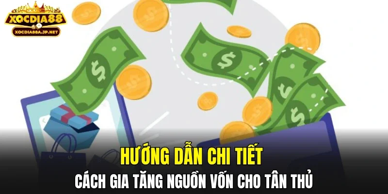Hướng dẫn chi tiết cách gia tăng nguồn vốn cho tân thủ