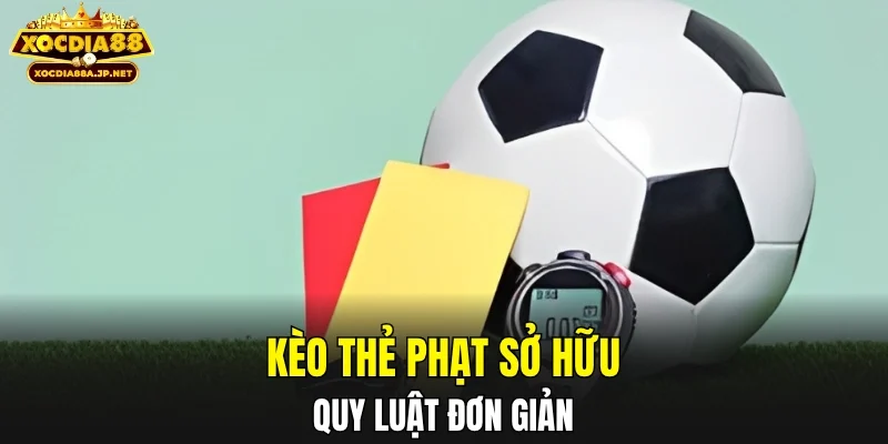Kèo thẻ phạt sở hữu quy luật đơn giản