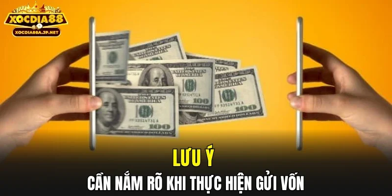 Lưu ý cần nắm rõ khi thực hiện gửi vốn
