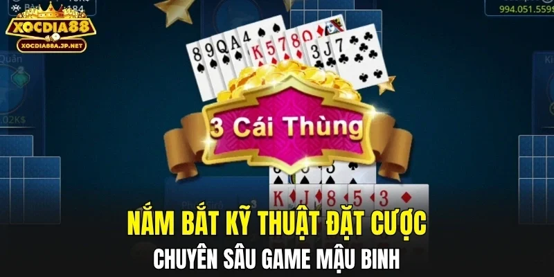Nắm bắt kỹ thuật đặt cược chuyên sâu game Mậu Binh