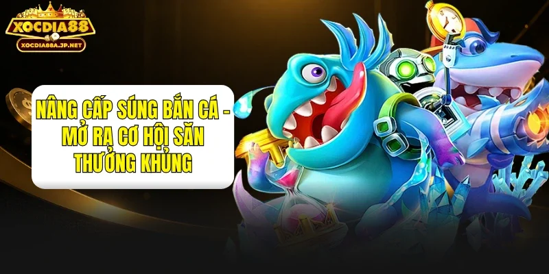 Nâng Cấp Súng Bắn Cá