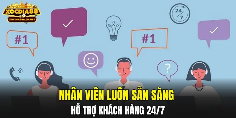 Nhân viên luôn sẵn sàng hỗ trợ khách hàng 24/7