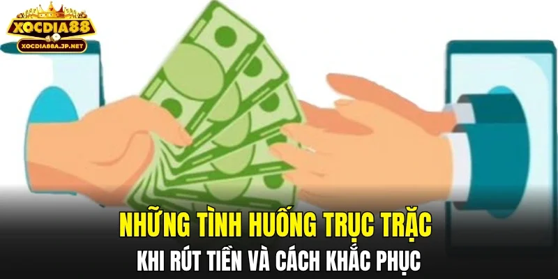 Những tình huống trục trặc khi rút tiền và cách khắc phục