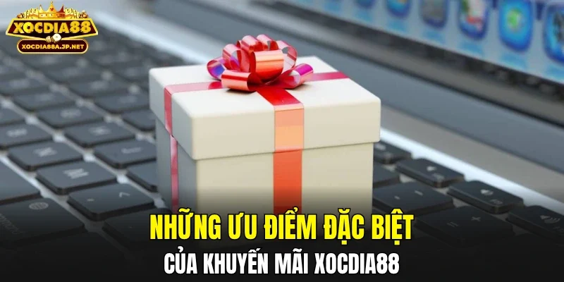 Những ưu điểm đặc biệt của khuyến mãi XOCDIA88
