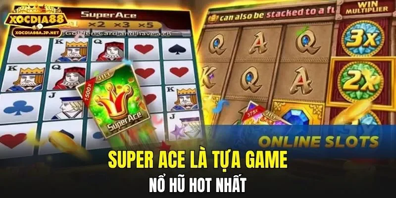 Super Ace là tựa game nổ hũ hot nhất