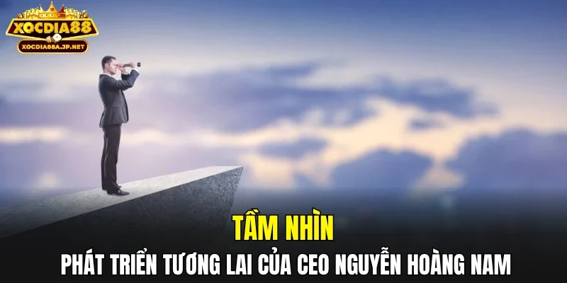 Tầm nhìn phát triển tương lai của CEO Nguyễn Hoàng Nam
