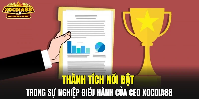 Thành tích nổi bật trong sự nghiệp điều hành của CEO XOCDIA88