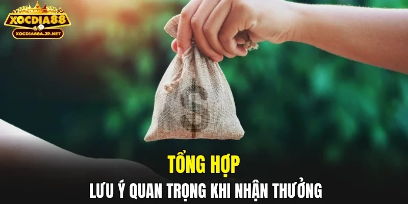 Tổng hợp lưu ý quan trọng khi nhận thưởng