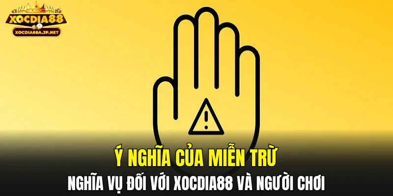 Ý nghĩa của miễn trừ nghĩa vụ đối với XOCDIA88 và người chơi